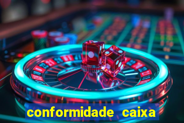 conformidade caixa quanto tempo demora